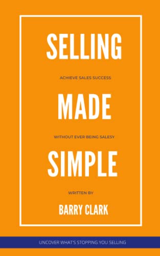 Selling Made Simple: How to achieve sales success without ever being salesy