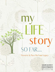 My Life Story So Far Journal - a Genealogy Workbook Organizer for Capturing Story of My Life : My Legacy Journal to Pass on to Future Generations; Includes Stories, Memories, Family Tree, Recipes, Important Occasions, Milestones and Anniversaries 