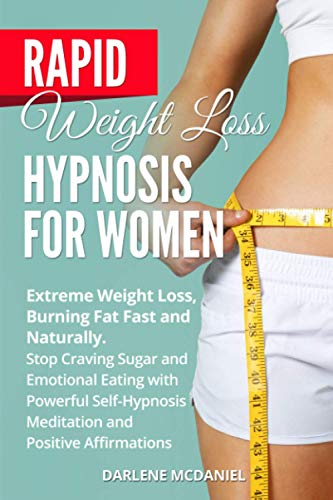 Rapid Weight Loss Hypnosis: Extreme weight loss, Burning Fat Fast and Naturally. Stop Craving Sugar and Emotional Eating with Powerful Self-Hypnosis Meditation and Positive Affirmations