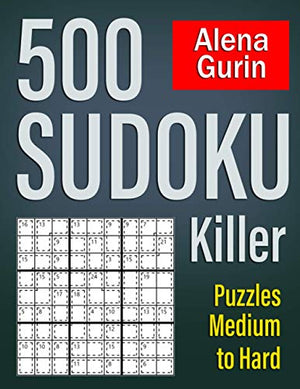 500 Sudoku Killer Puzzles Medium to Hard: Sudoku Puzzle Book for Adults with Solutions