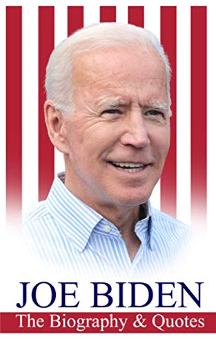 Joe Biden : The Biography and Quotes
