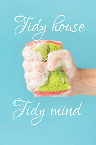 Tidy house Tidy mind: Daily Cleaning Planner: Plan out Household Chores. Discover the Easy Way to a Tidy and ... to Remember.