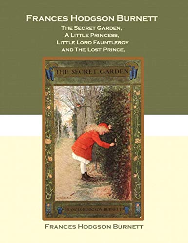 Frances Hodgson Burnett The Secret Garden, A Little Princess, Little Lord Fauntleroy And The Lost Prince