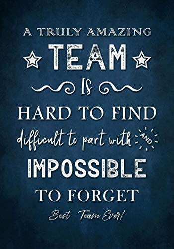 Truly Amazing Team Is Hard to Find Difficult to Part with and Impossible to Forget : Best Team Ever! Appreciation Gifts for Employees - Work Staff Members - Coworkers Journal - Notebook