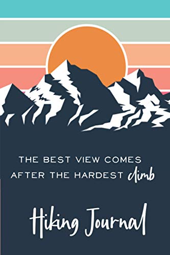 Hiking Journal : Hiking Trail Log Book with Prompts - Record All Your Hikes - Gifts for Hikers and Outdoor Sports Lovers