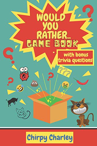 Would You Rather Game Book: With Bonus Trivia Questions!: Hilarious, Challenging and Silly Scenarios for Kid’s Aged 10+, Teens and Adults