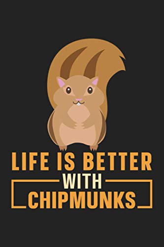 Life Is Better with Chipmunks : Funny Cute Chipmunk Lined Composition Notebook, Journal, Planner or Diary ( 6x9 Inches 110 Pages) to Write in for School, Kids and Students or Take Notes about Wild Animals - Gifts for Chipmunk Lovers and Owners