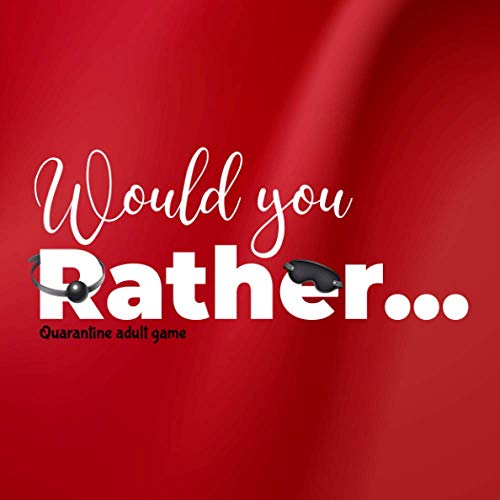 Would you Rather ... Quarantine adult game: Sexy conversation starter - Hot Valentine's Day gift!
