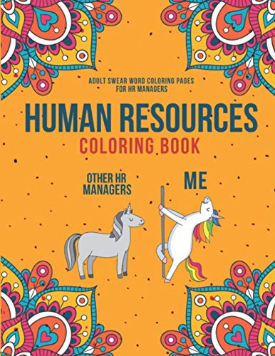 Human Resources Coloring Book : A Snarky and Humorous HR Adult Coloring Book for Stress Relief Funny Gifts for Human Resources Professionals