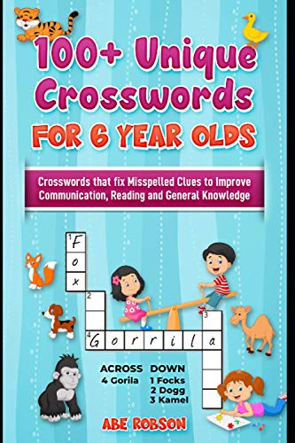 100+ Crosswords for 6 year olds: Crosswords that Fix Misspelled Clues to Improve Communication, Reading and General Knowledge (Crosswords for Vocabulary and General Knowledge)