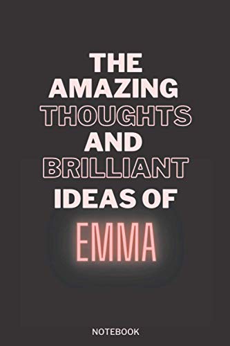 The Amazing Thoughts And Brilliant Ideas Of Emma: Personalized Name Journal for Emma notebook | Birthday Journal Gift | Lined Notebook /Pretty ... Named Emma | 6x9 Inches , 100 Pages , S