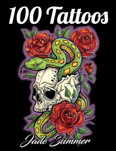 100 Tattoos: A Tattoo Coloring Book for Adults with Skulls, Animals, Flowers, Fantasy, and More!