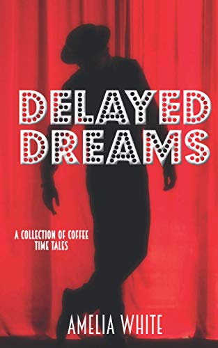 Delayed Dreams: A Collection of Coffee Time Tales