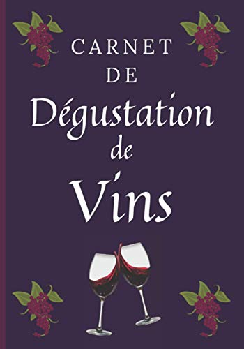Carnet de Dégustation de Vins: Journal de suivi de dégustation de vins à remplir – 60 fiches de dégustation à compléter – idée cadeaux pour amoureux et passionnés de vins