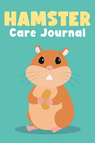 Hamster Care Journal: Cute Daily Hamster Log Book to Record All Important Details About Your Pet