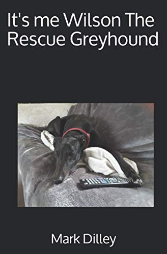 It's Me Wilson, the Rescue Greyhound