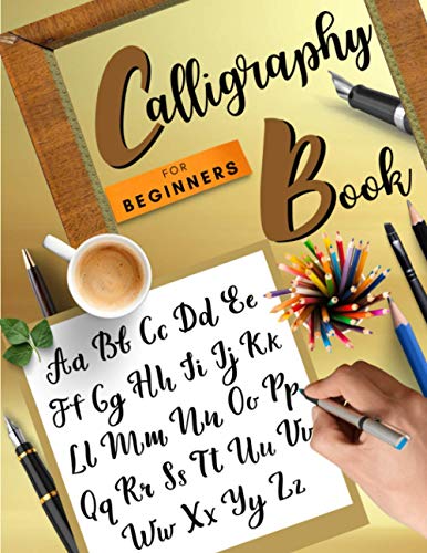 Calligraphy Book for Beginners : Wonderful Hand Lettering Workbook Lettering and Modern Calligraphy Guide a Brush Lettering Workbook with Tips, Techniques, Practice Pages - Brush Pen Calligraphy Design
