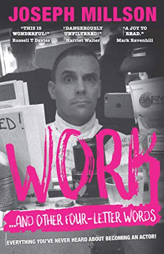 WORK - AND OTHER FOUR LETTER WORDS: Everything you've never heard about becoming an actor