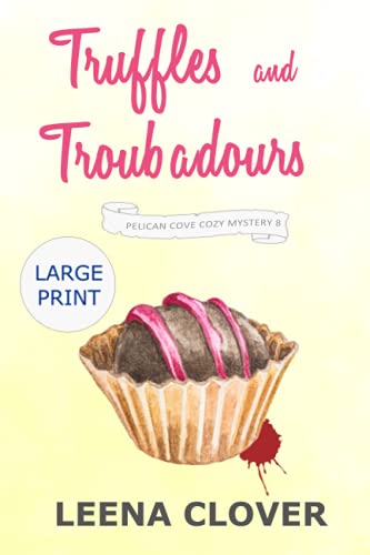Truffles and Troubadours LARGE PRINT: A Cozy Murder Mystery (Pelican Cove Cozy Mystery Series LARGE PRINT)