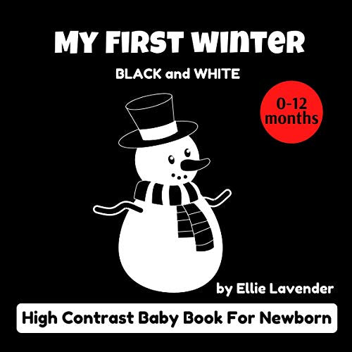 My First Winter Black and White High Contrast Baby Book for Newborn 0-12 Months by Ellie Lavender: Images Pictures and Shapes from Birth for Infants