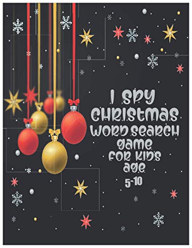 I SPY CHRISTMAS WORD SEARCH GAME FOR KIDS AGE 5-10: Large Print Kids Word Find Puzzles, Practice Spelling, Learn Vocabulary and Improve Reading Skills