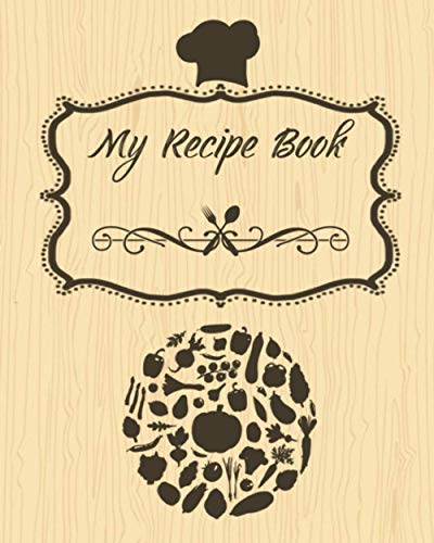 My Recipe Book: Create Your Own Cookbook