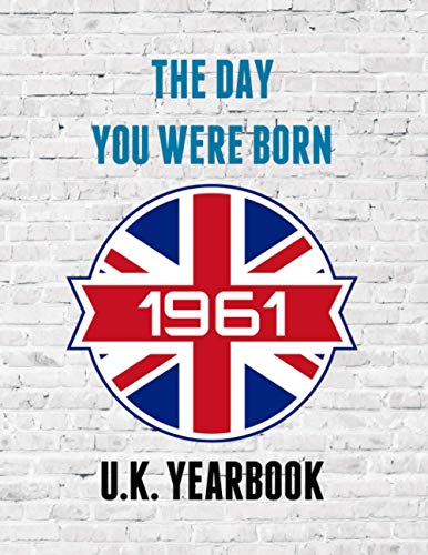 The Day You Were Born - 1961 UK Yearbook: A fun look at interesting facts and trivia from 1961 - Ideal birthday gift / present idea.
