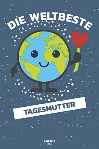 Die Weltbeste Tagesmutter Kalender 2021: Terminplaner Von Januar 2021 Bis Dezember 21 / Timer 1 Woche 2 Seiten / Ein Monat Eine Seite / Wochenplaner + Monatsplaner
