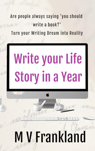 Write your Life Story in a Year: How to Write your Autobiography and Get it Published (How-To Books for Writers)