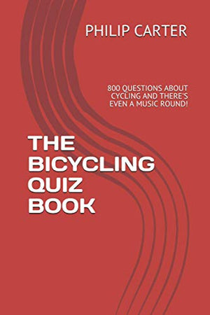 THE BICYCLING QUIZ BOOK: 800 QUESTIONS ABOUT CYCLING AND THERE'S EVEN A MUSIC ROUND!