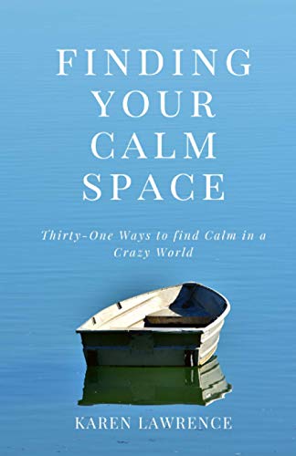 Finding Your Calm Space: Thirty-One Ways to Find Calm in a Crazy World
