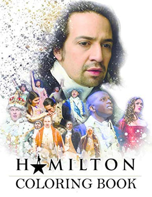 Hamilton Coloring Book: A Fascinating Book With Many Quotes Images Hamilton For Relaxation And Stress Relief