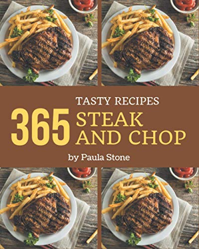 365 Tasty Steak and Chop Recipes