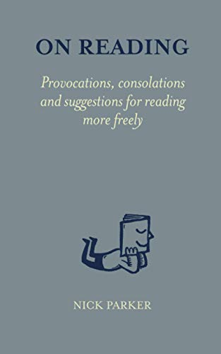 On Reading: Provocations, consolations and suggestions for reading more freely
