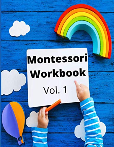 Montessori Workbook: Volume 1. A Montessori Book for Pre-k & K. Worksheets + Activities + Paper Materials. Math, Alphabet, Numbers, Animals, … . No previous Montessori experience required! Full Color