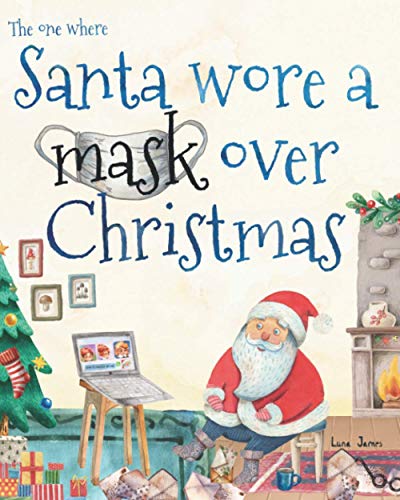 The One Where Santa Wore A Mask: A Fun Christmas Story Book For Children Ages 3-7.