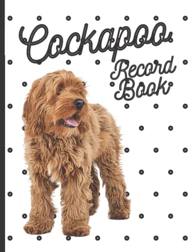 Cockapoo: Fantastic Record Keeping and Care Log Book For Your Dog: Makes Communication Easy For You and Your Doggy Carer