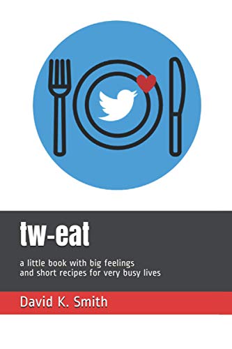 tw-eat: a little book with big feelings and short recipes for very busy lives