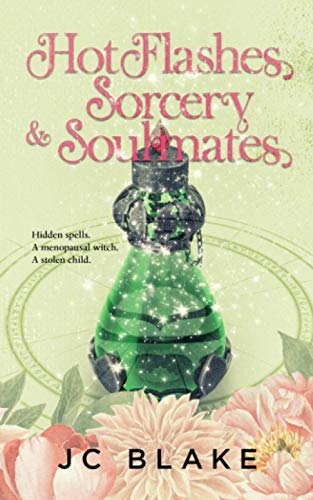 Hot Flashes, Sorcery, and Soulmates : A Midlife Paranormal Women's Fiction Mystery