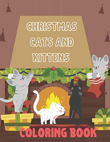Christmas Cats and Kittens Coloring Book : Ultimate Christmas Cats and Kittens Cut Coloring Book Perfect Christmas Gift for Cats and Kittens Lovers (Great Christmas Cats and Kittens Coloring Book)