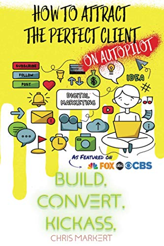 How to Attract the Perfect Client - on AUTOPILOT : It's TIME to BREAK THROUGH the SOCIAL MEDIA TECHNOLOGY HEADACHES to FREE up TIME and ENERGY and SUPERCHARGE YOUR CLIENT INTAKE
