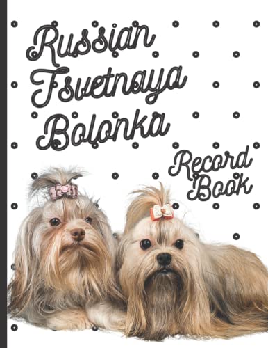 Russian Tsvetnaya Bolonka: Fantastic Record Keeping and Care Log Book For Your Dog: Makes Communication Easy For You and Your Doggy Carer