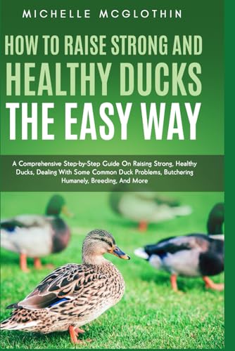 How to Raise Strong and Healthy Ducks The Easy Way