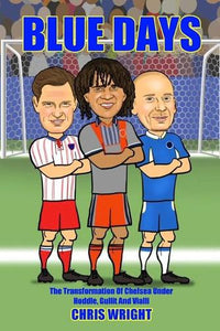 Blue Days The Transformation Of Chelsea Under Hoddle, Gullit And Vialli 