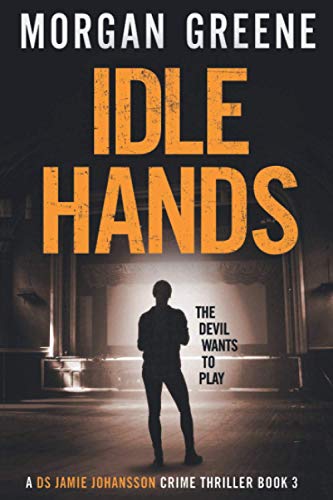 Idle Hands: The Twisting Third Instalment In The DS Jamie Johansson Series (Jamie Johansson Prequels)
