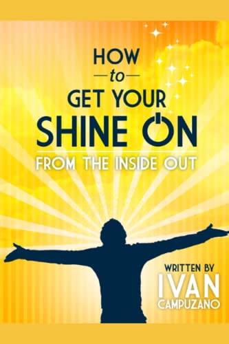 How To Get Your Shine On: From The Inside Out: How To Change Your Life