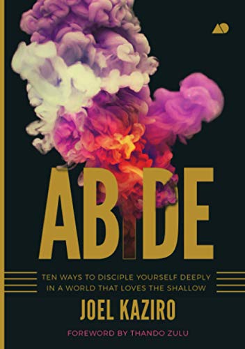 Abide: Ten Ways to Disciple Yourself Deeply in a World that Loves the Shallow