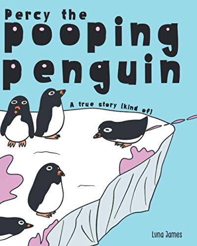Percy The Pooping Penguin: A Funny Read Aloud Picture Book For Kids and Adults. A True Story (Kind Of)