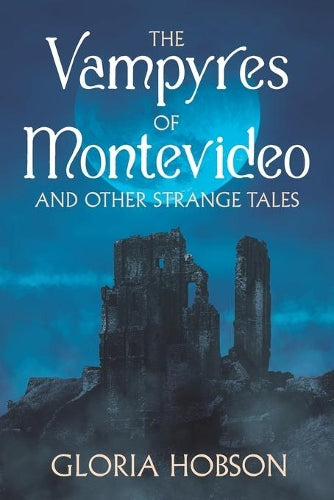 The Vampyres of Montevideo and Other Strange Tales