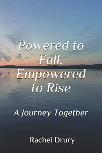 Powered to Fall, Empowered to Rise: A Journey in Love, A Journey Together